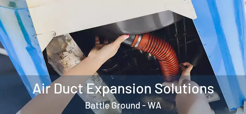  Air Duct Expansion Solutions Battle Ground - WA