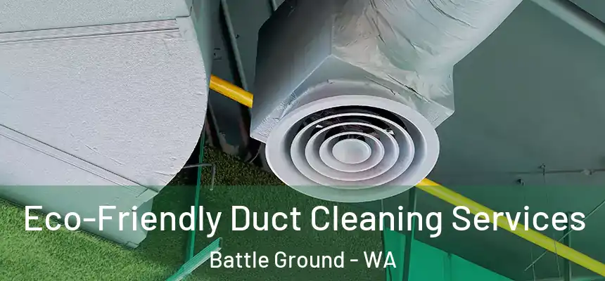  Eco-Friendly Duct Cleaning Services Battle Ground - WA