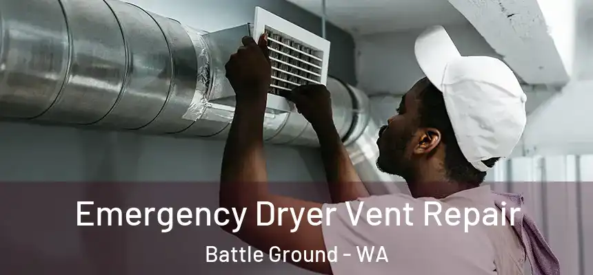  Emergency Dryer Vent Repair Battle Ground - WA