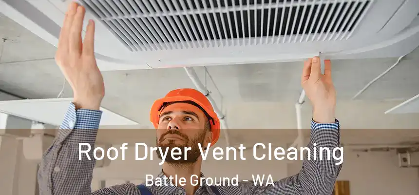  Roof Dryer Vent Cleaning Battle Ground - WA