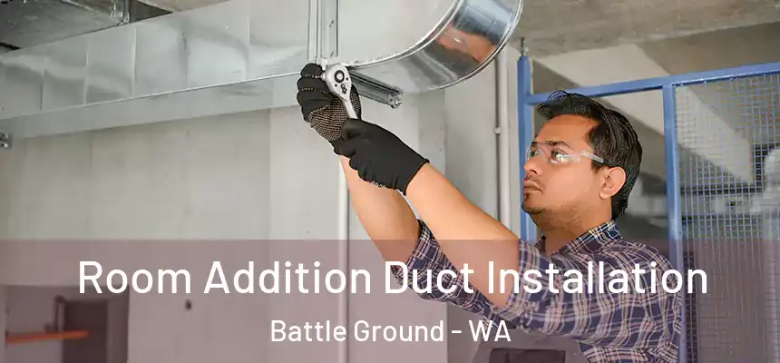  Room Addition Duct Installation Battle Ground - WA